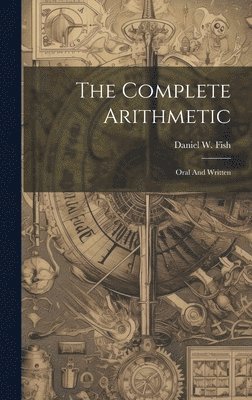 Daniel W. Fish - Complete Arithmetic, Inbunden. Tillgänglighet: Lägg i varukorg