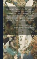 Saint-Graal; ou, Le Joseph d'Arimathie; premire branche des romans de la Table ronde, publi d'aprs des textes et des documents indits par Eugne Hucher