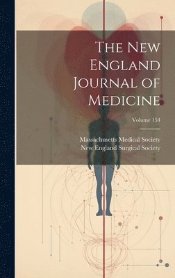 Massachusetts Medical Society, New England Surgical Society - New England Journal of Medicine; Volume 154, Inbunden