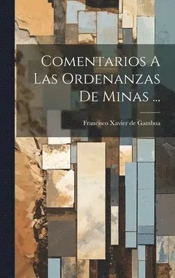 Francisco Xavier De Gamboa - Comentarios A Las Ordenanzas De Minas ..., Inbunden. Tillgänglighet: Lägg i varukorg