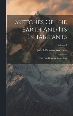 Joseph Emerson Worcester - Sketches Of The Earth And Its Inhabitants, Inbunden. Tillgänglighet: Lägg i varukorg