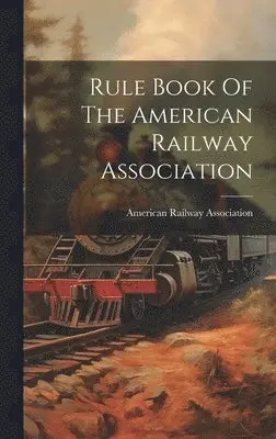 American Railway Association - Rule Book Of The American Railway Association, Inbunden. Tillgänglighet: Lägg i varukorg