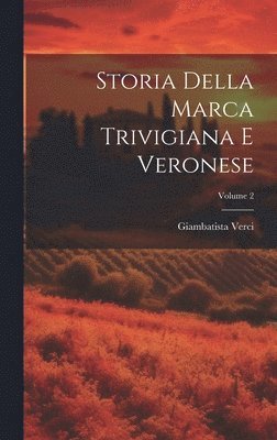 Giambatista Verci - Storia Della Marca Trivigiana E Veronese; Volume 2, Inbunden. Tillgänglighet: Lägg i varukorg