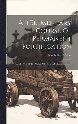 Dennis Hart Mahan - Elementary Course Of Permanent Fortification, Inbunden. Tillgänglighet: Lägg i varukorg