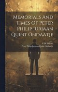 Memorials And Times Of Peter Philip Juriaan Quint Ondaatje