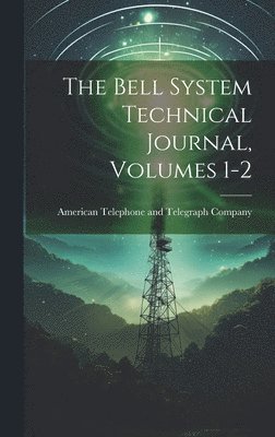 American Telephone and Telegraph Comp - Bell System Technical Journal, Volumes 1-2, Inbunden. Tillgänglighet: Tillfälligt slut
