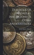 Dialogos De Medallas, Inscriciones Y Otras Antiguedades