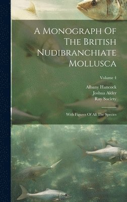 Joshua Alder, Albany Hancock, Ray Society - Monograph Of The British Nudibranchiate Mollusca, Inbunden. Tillgänglighet: Lägg i varukorg