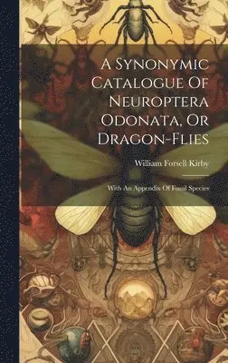 William Forsell Kirby - Synonymic Catalogue Of Neuroptera Odonata, Or Dragon-flies, Inbunden. Tillgänglighet: Lägg i varukorg