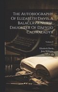 The Autobiography Of Elizabeth Davis, A Balaclava Nurse, Daughter Of Dafydd Cadwaladyr; Volume 2