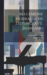 Allgemeine Musikalische Zeitung, XVII. Jahrgang