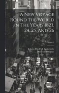 New Voyage Round The World In The Years 1823, 24, 25, And 26; Volume 2