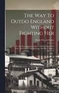 Way To Outdo England Without Fighting Her