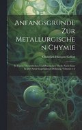 Anfangsgr�nde Zur Metallurgischen Chymie
