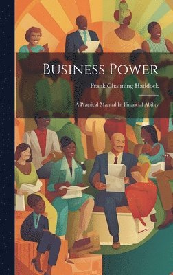 Frank Channing Haddock - Business Power, Inbunden