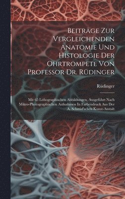Rüdinger - Beiträge Zur Vergleichenden Anatomie Und Histologie Der Ohrtrompete Von Professor Dr. Rüdinger, Inbunden
