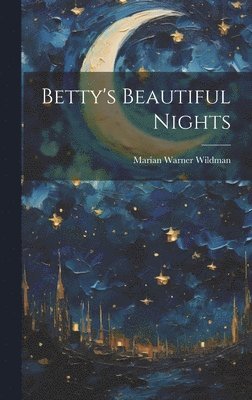 Marian Warner Wildman - Betty's Beautiful Nights, Inbunden. Tillgänglighet: Lägg i varukorg