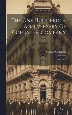 Colgate Company - One Hundredth Anniversary Of Colgate & Company ..., Inbunden. Tillgänglighet: Lägg i varukorg