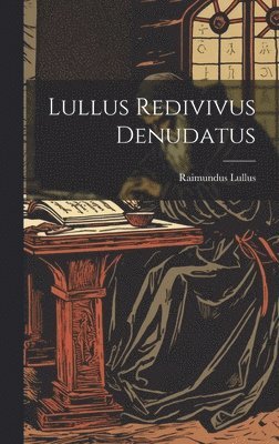 Raimundus Lullus - Lullus Redivivus Denudatus, Inbunden