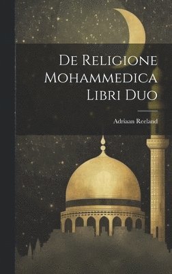 Adriaan Reeland - De Religione Mohammedica Libri Duo, Inbunden