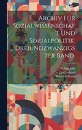 Archiv fr Sozialwissenschaft und Sozialpolitik. Dreiundzwanzigster Band.