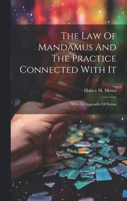 Law Of Mandamus And The Practice Connected With It