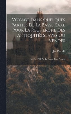 Jan Potocki - Voyage Dans Quelques Parties De La Basse-saxe Pour La Recherche Des Antiquités Slaves Ou Vendes, Inbunden