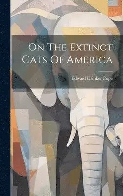 Edward Drinker Cope - On The Extinct Cats Of America, Inbunden. Tillgänglighet: Lägg i varukorg