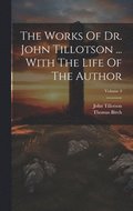 Works Of Dr. John Tillotson ... With The Life Of The Author; Volume 4