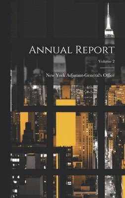 New York (State) Adjutant-General's O - Annual Report; Volume 2, Inbunden