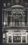 Comdie Du Pape Malade Et Tirant  La Fin