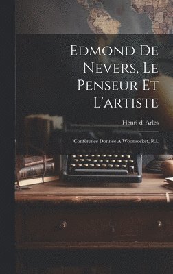 Henri D' Arles - Edmond De Nevers, Le Penseur Et L'artiste, Inbunden. Tillgänglighet: Lägg i varukorg