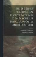 Briefe Eines Politischen Fl�chtlings. Aus Dem Nachlass Hrsg. Von Otto Erich Deutsch