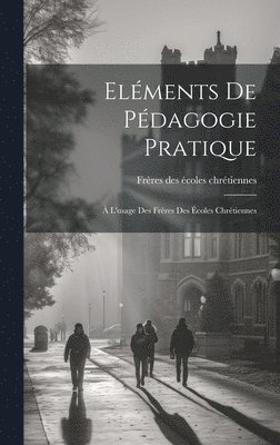 Frères Des Écoles Chrétiennes - Eléments De Pédagogie Pratique, Inbunden