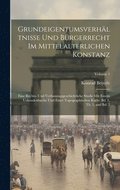 Grundeigentumsverhltnisse und Brgerrecht im mittelalterlichen Konstanz; eine rechts- und verfassungsgeschichtliche Studie mit einem Urkundenbuche und einer topographischen Karte. Bd. 1, Th. 1, an...