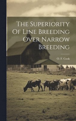 O. F. (Orator Fuller) Cook - Superiority Of Line Breeding Over Narrow Breeding, Inbunden. Tillgänglighet: Lägg i varukorg