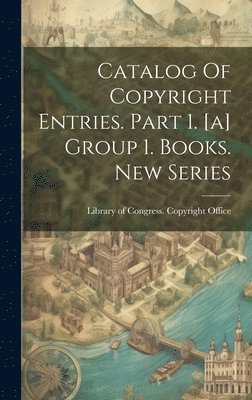Library of Congress Copyright Office - Catalog Of Copyright Entries. Part 1. [a] Group 1. Books. New Series, Inbunden