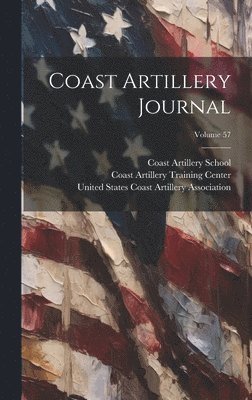Coast Artillery Training Center (U S, Coast Artillery School (U S, United States Army Coast Artillery - Coast Artillery Journal; Volume 57, Inbunden