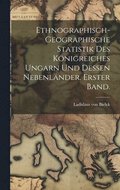 Ethnographisch-geographische Statistik des Knigreiches Ungarn und dessen Nebenlnder. Erster Band.