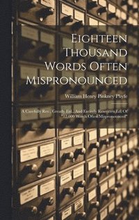 Eighteen Thousand Words Often Mispronounced