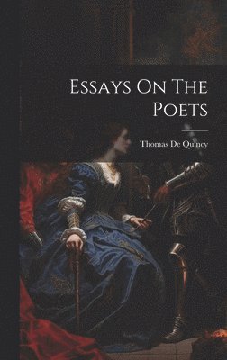 Thomas de Quincy - Essays On The Poets, Inbunden. Tillgänglighet: Lägg i varukorg