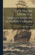 The Attacks Upon The Spanish Main By Admiral Vernon
