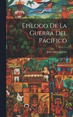 Julio Lucas Jaimes - Epílogo De La Guerra Del Pacífico, Inbunden
