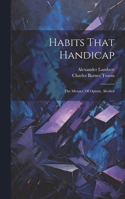 Charles Barnes Towns, Alexander Lambert - Habits That Handicap, Inbunden. Tillgänglighet: Lägg i varukorg