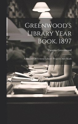 Thomas Greenwood - Greenwood's Library Year Book. 1897, Inbunden