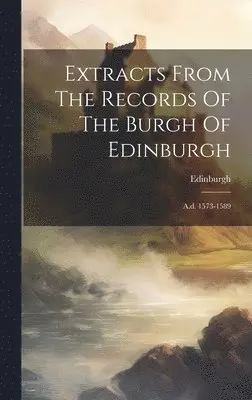 Edinburgh (Scotland) - Extracts From The Records Of The Burgh Of Edinburgh, Inbunden. Tillgänglighet: Lägg i varukorg