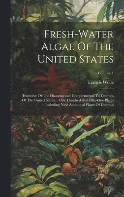 Francis Wolle - Fresh-water Algae Of The United States, Inbunden. Tillgänglighet: Lägg i varukorg
