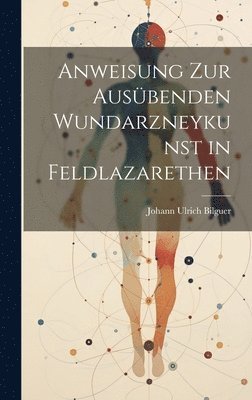 Johann Ulrich Bilguer - Anweisung zur ausübenden Wundarzneykunst in Feldlazarethen, Inbunden. Tillgänglighet: Lägg i varukorg