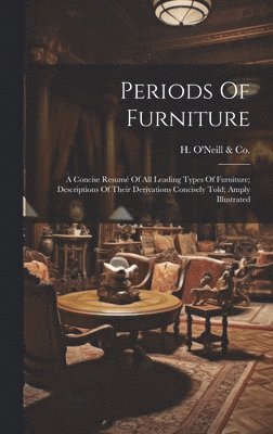 N. y. ). H. O'Neill &. Co (New York - Periods Of Furniture, Inbunden. Tillgänglighet: Lägg i varukorg
