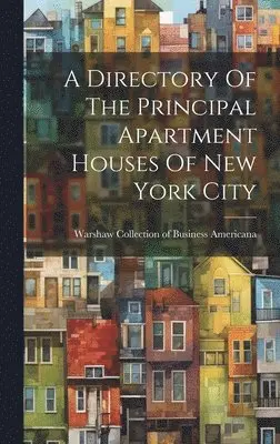 Warshaw Collection of Business Americ - Directory Of The Principal Apartment Houses Of New York City, Inbunden. Tillgänglighet: Lägg i varukorg
